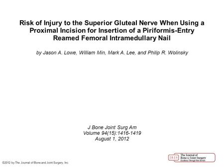 Risk of Injury to the Superior Gluteal Nerve When Using a Proximal Incision for Insertion of a Piriformis-Entry Reamed Femoral Intramedullary Nail by Jason.