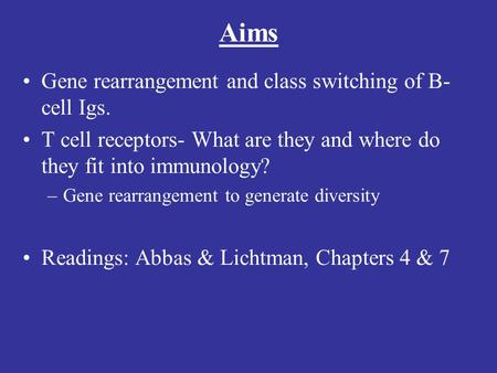Aims Gene rearrangement and class switching of B-cell Igs.