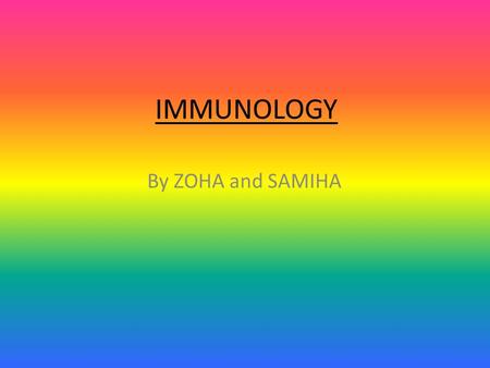IMMUNOLOGY By ZOHA and SAMIHA.