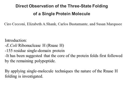 Direct Observation of the Three-State Folding of a Single Protein Molecule Introduction: -E.Coli Ribonuclease H (Rnase H) -155 residue single-domain protein.