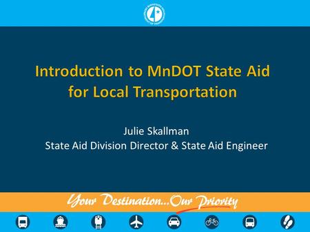 Julie Skallman State Aid Division Director & State Aid Engineer.