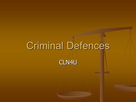 Criminal Defences CLN4U. Defences Every person is entitled to present a defence at trial Every person is entitled to present a defence at trial A defence.