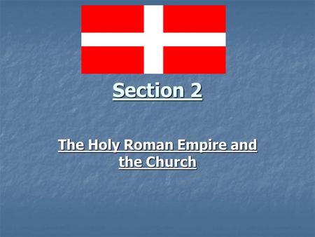 Section 2 The Holy Roman Empire and the Church.
