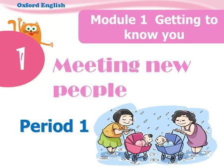1 Module 1 Getting to know you Oxford English Meeting new people Period 1.