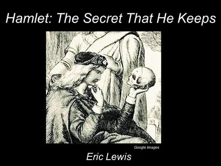 Hamlet: The Secret That He Keeps Eric Lewis Google Images.