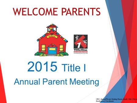 2015 Title I WELCOME PARENTS Annual Parent Meeting