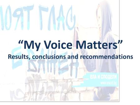 “My Voice Matters” Results, conclusions and recommendations.