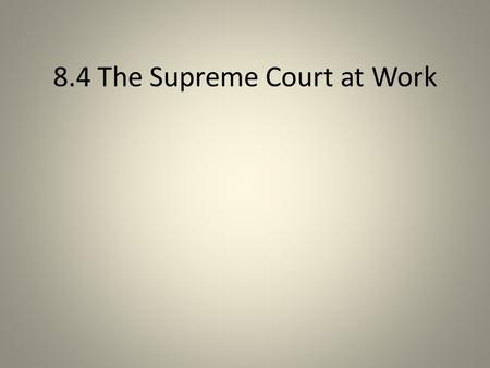 8.4 The Supreme Court at Work. Court Procedures The Supreme Court meets about 9 months each year, each term begins the first Monday in October and runs.
