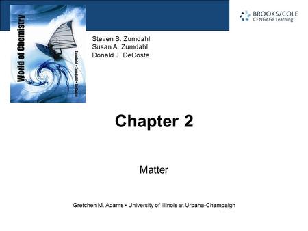Section 2.1 The Nature of Matter Steven S. Zumdahl Susan A. Zumdahl Donald J. DeCoste Gretchen M. Adams University of Illinois at Urbana-Champaign Chapter.