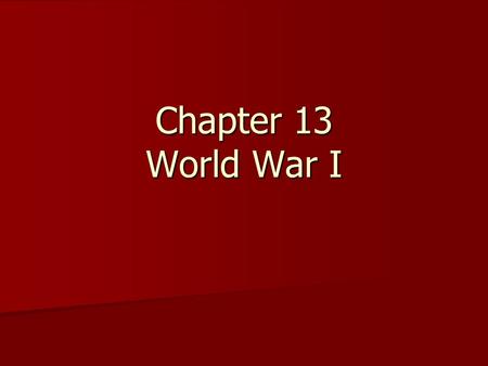 Chapter 13 World War I. Setting the Stage for War The rise of nationalism led to fierce competition and rivalry in Europe. The rise of nationalism led.