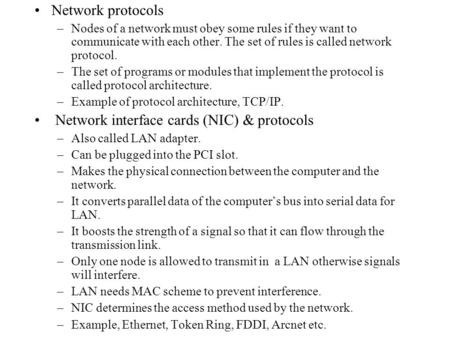 Network protocols –Nodes of a network must obey some rules if they want to communicate with each other. The set of rules is called network protocol. –The.