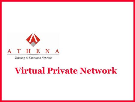Virtual Private Network. ATHENA Main Function of VPN  Privacy  Authenticating  Data Integrity  Antireplay.