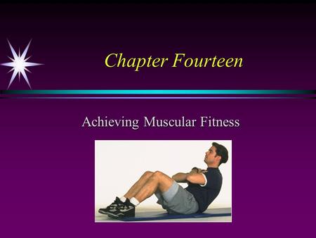 Chapter Fourteen Achieving Muscular Fitness. Muscular Fitness The relationship between muscular strength and muscular endurance. Muscular Endurance Ability.