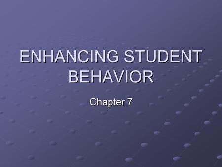 ENHANCING STUDENT BEHAVIOR Chapter 7. “Good teaching practices include instructional strategies matched to each student’s learning style, curriculum appropriate.