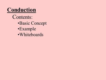Conduction C ontents: Basic Concept Example Whiteboards.