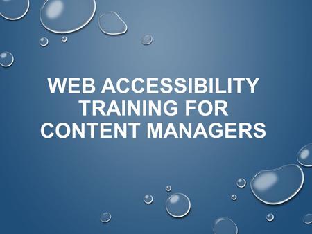 WEB ACCESSIBILITY TRAINING FOR CONTENT MANAGERS.