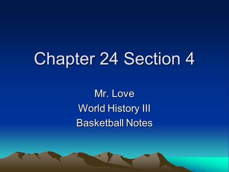 Chapter 24 Section 4 Mr. Love World History III Basketball Notes.