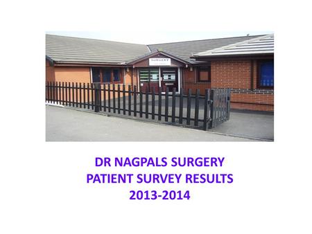 DR NAGPALS SURGERY PATIENT SURVEY RESULTS 2013-2014.
