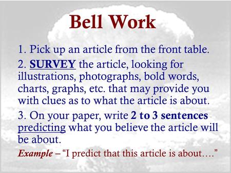 Bell Work 1. Pick up an article from the front table. 2. SURVEY the article, looking for illustrations, photographs, bold words, charts, graphs, etc. that.