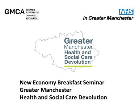 New Economy Breakfast Seminar Greater Manchester Health and Social Care Devolution.