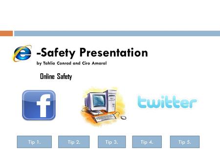 -Safety Presentation by Tahlia Conrad and Ciro Amaral Online Safety Tip 1.Tip 2.Tip 3.Tip 4.Tip 5.