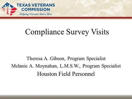 Compliance Survey Visits Theresa A. Gibson, Program Specialist Melanie A. Moynahan, L.M.S.W., Program Specialist Houston Field Personnel.