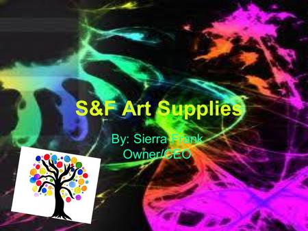 S&F Art Supplies By: Sierra Frank Owner/CEO. What is S&F Art Supplies? S&F Art Supplies is a new art supplies store that is located in Grand Rapids, MI.