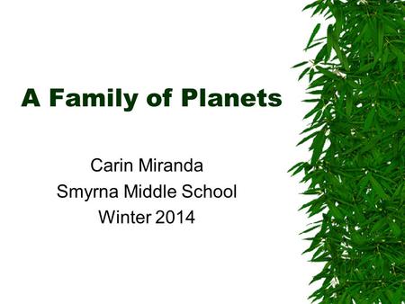 A Family of Planets Carin Miranda Smyrna Middle School Winter 2014.