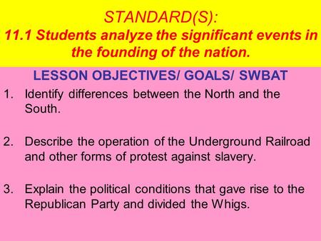 STANDARD(S): 11.1 Students analyze the significant events in the founding of the nation. LESSON OBJECTIVES/ GOALS/ SWBAT 1.Identify differences between.