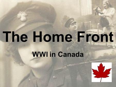 The Home Front WWI in Canada.