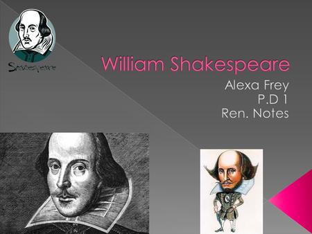  Shakespeare was probably born on April 23 rd,1564 (Saint George’s day).  Shakespeare died on April 23 rd,1616  He wrote 38 plays  He wrote 5 poems.