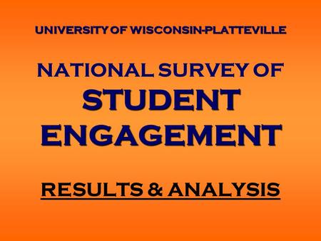 UNIVERSITY OF WISCONSIN-PLATTEVILLE STUDENT ENGAGEMENT NATIONAL SURVEY OF STUDENT ENGAGEMENT RESULTS & ANALYSIS.