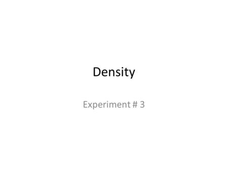 Density Experiment # 3. Density Density of a rubber stopper Determine density be displacement of water Fill graduated cylinder with a known volume of.