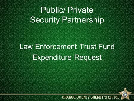 Public/ Private Security Partnership Law Enforcement Trust Fund Expenditure Request.