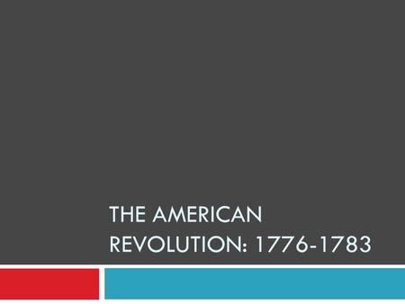 THE AMERICAN REVOLUTION: 1776-1783 The Opposing Sides  After D of I, war for independence was unavoidable  Both sides thought war would be short 