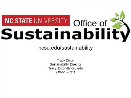 Tracy Dixon Sustainability Director 919-513-0211 ncsu.edu/sustainability.