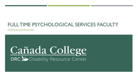 FULL TIME PSYCHOLOGICAL SERVICES FACULTY POSITION JUSTIFICATION.