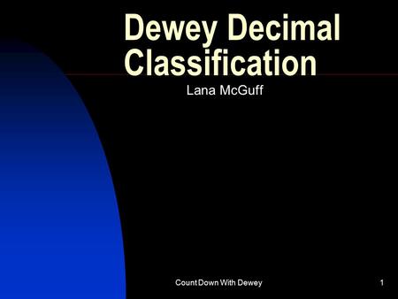 Count Down With Dewey1 Dewey Decimal Classification Lana McGuff.