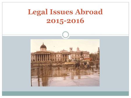 Legal Issues Abroad 2015-2016. Top 5 Risks Abroad Transportation Sexual Assault Inadequate Crisis Planning Inadequate Orientation Travel to Risky Locations.