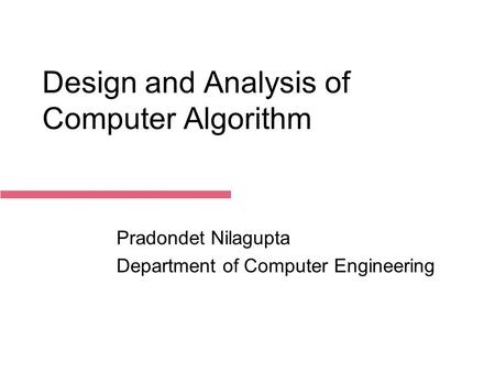 December 14, 2015 Design and Analysis of Computer Algorithm Pradondet Nilagupta Department of Computer Engineering.