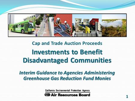 11 Cap and Trade Auction Proceeds Investments to Benefit Disadvantaged Communities Interim Guidance to Agencies Administering Greenhouse Gas Reduction.
