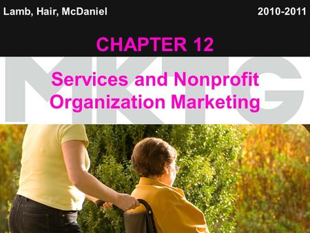 1 Lamb, Hair, McDaniel CHAPTER 12 Services and Nonprofit Organization Marketing 2010-2011.