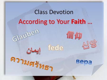 Class Devotion According to Your Faith …. According to Your Faith Matthew 9:27-31 (NIV) As Jesus went on from there, two blind men followed him, calling.