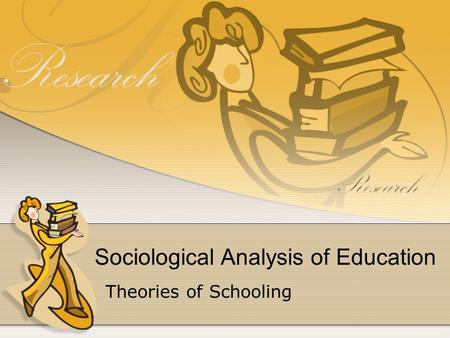 Sociological Analysis of Education Theories of Schooling.