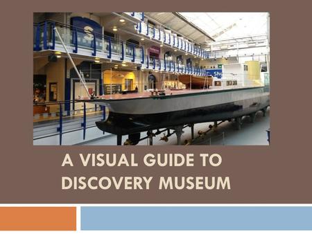 A VISUAL GUIDE TO DISCOVERY MUSEUM.  The outside of the Discovery Museum looks like this. There is currently temporary building work being undertaken.