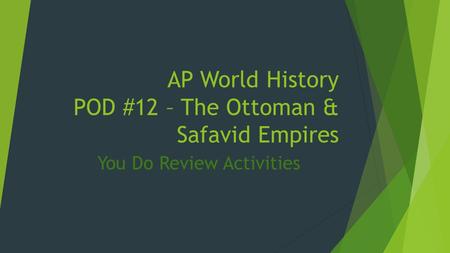 AP World History POD #12 – The Ottoman & Safavid Empires You Do Review Activities.