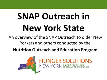 SNAP Outreach in New York State An overview of the SNAP Outreach to older New Yorkers and others conducted by the Nutrition Outreach and Education Program.