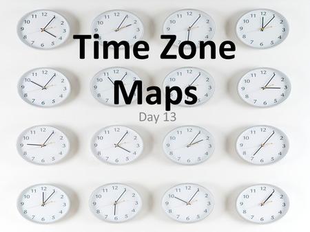 Time Zone Maps Day 13. Early Timekeeping Before the invention of clocks, people marked the time of day using the sun. Many used a sundial to tell what.