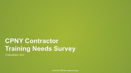 Powered by CPNY Contractor Training Needs Survey 19 November 2015.