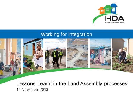 Lessons Learnt in the Land Assembly processes 14 November 2013.